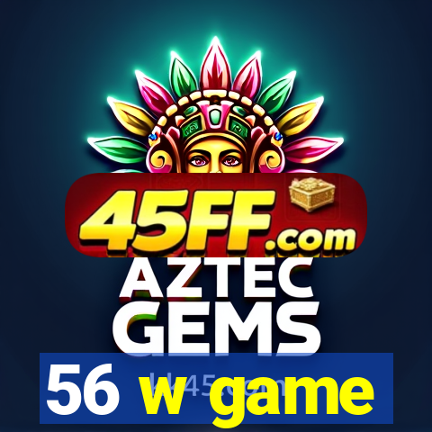 56 w game